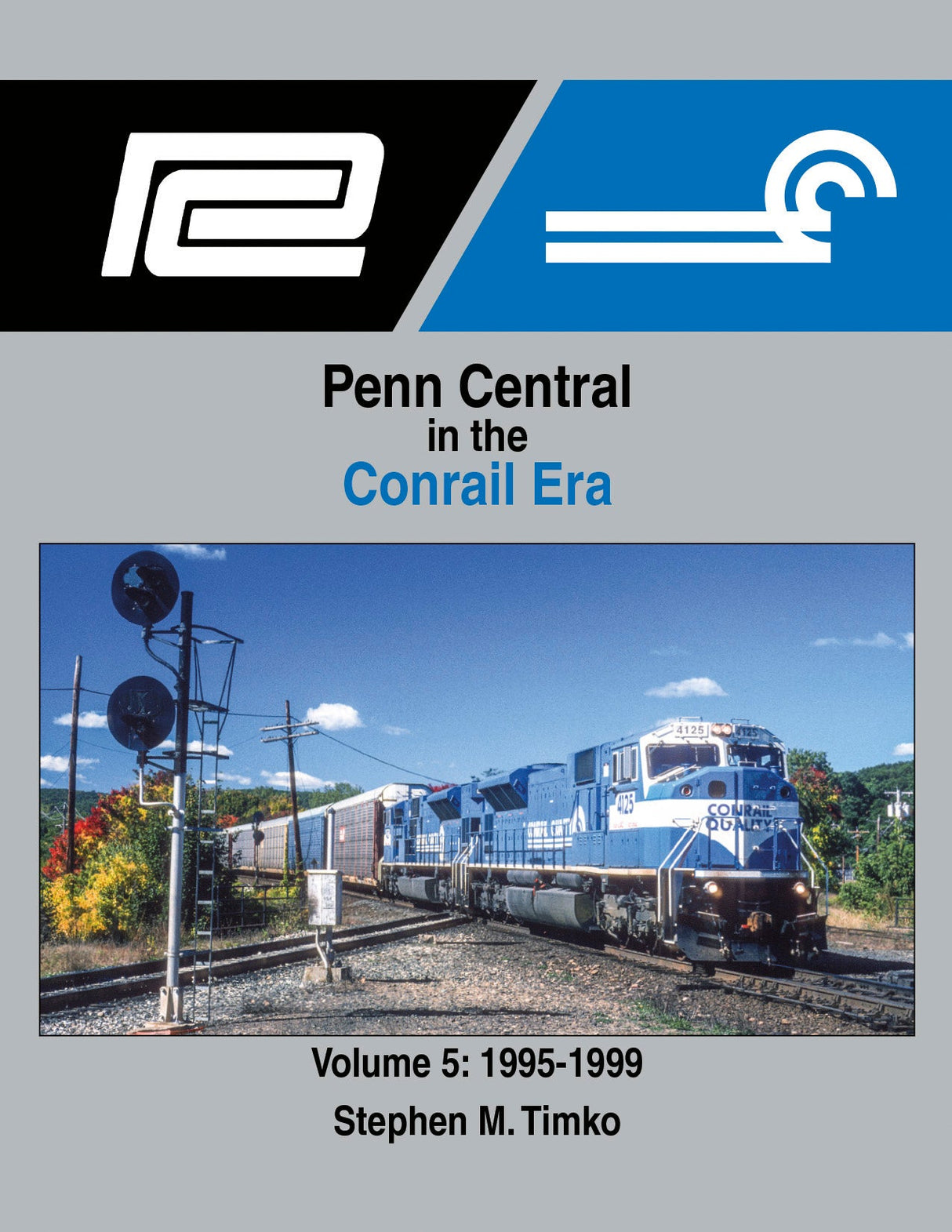 Morning Sun Books Hardcover Book 1726 Penn Central in the Conrail Era Volume 5: 1995-1999
